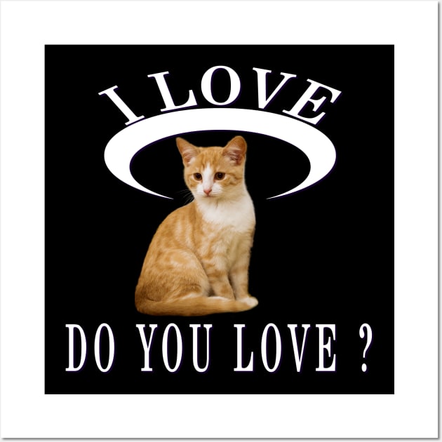 I Love Cat Do You Love Cat Love Newest Design Wall Art by Global Creation